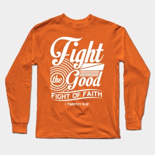 Fight the Good Fight of Faith Long Sleeve T-Shirt